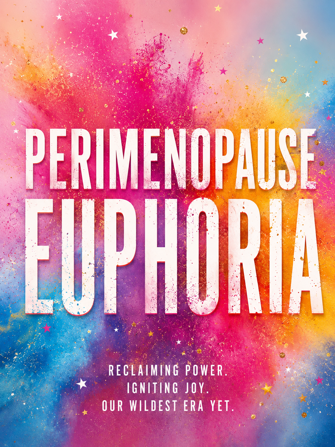 Book cover titled 'PermenoPause Euphoría' with a colorful, abstract background of pink, orange, blue, purple, and yellow splashes, stars, and gold accents. Subtitle reads 'Reclaiming power. Igniting joy. Our wildest era yet.'