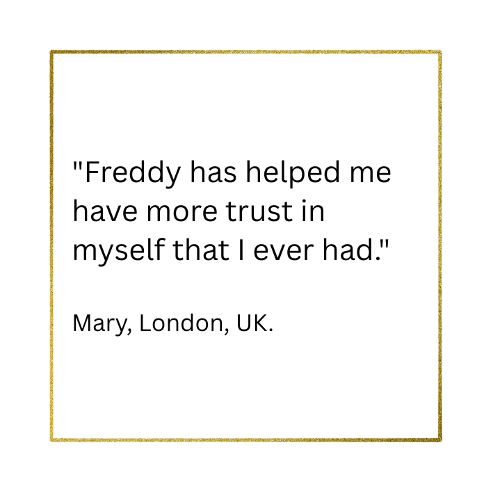 client testimoniala saying Freddy helped her trust herself