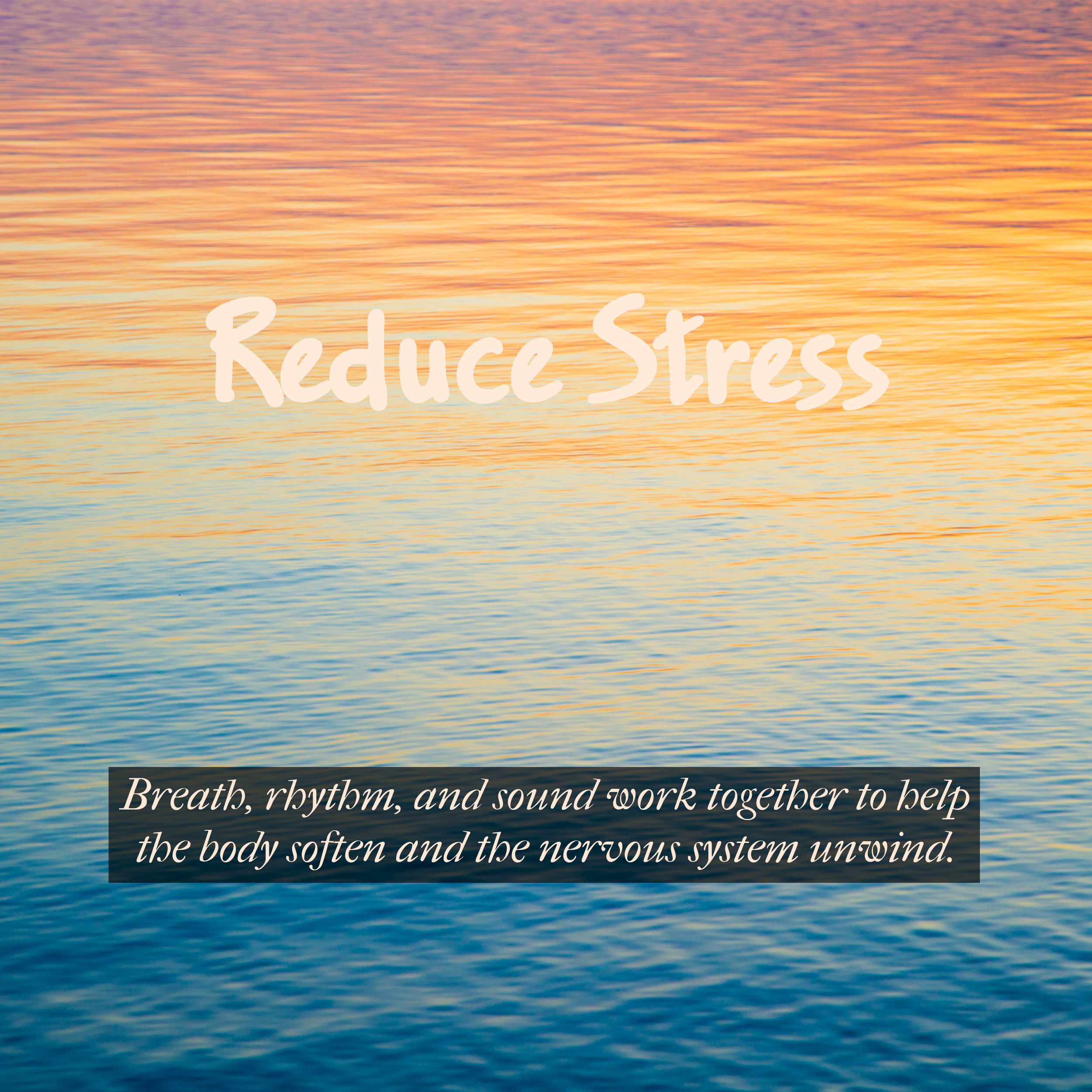 Image of a calm body of water with a colorful sunset, overlaid with the text 'Reduce Stress' and a subtext 'Breath, rhythm, and sound work together to help the body soften and the nervous system unwind.'