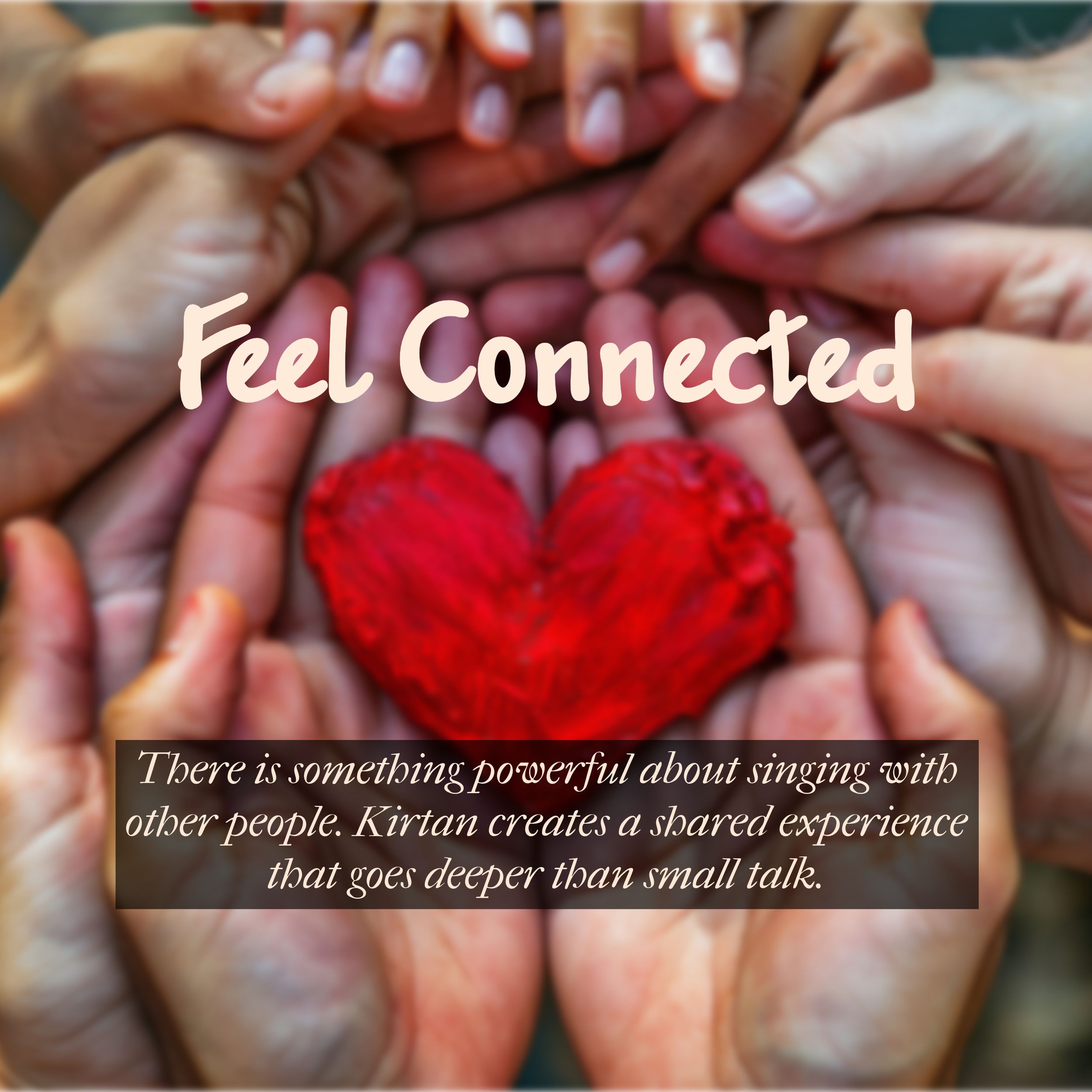 Multiple hands of diverse skin tones gently holding each other around a red heart-shaped object, symbolizing connection and unity. The text overlay reads 'Feel Connected' with additional message about the power of singing with others for a shared exp