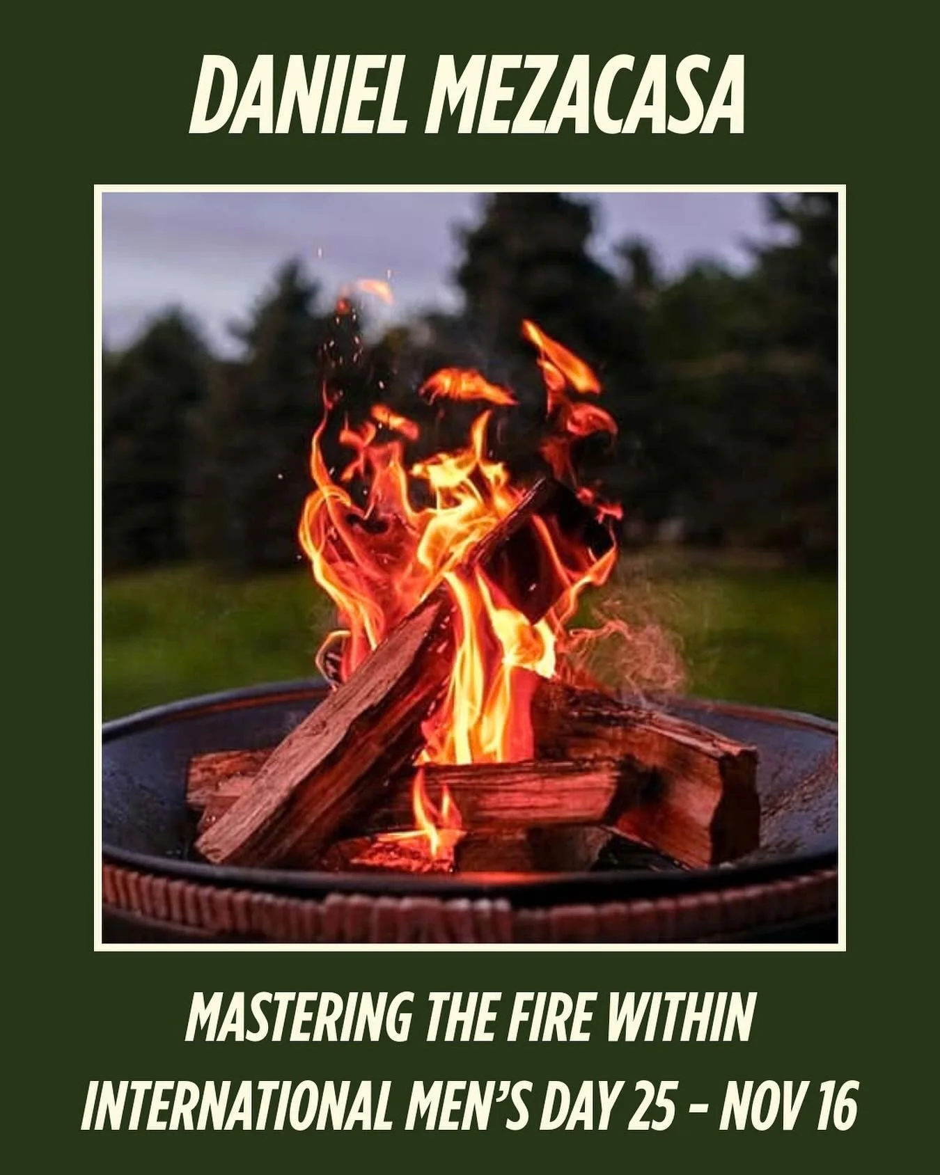 🔥 Mastering The Fire Within! With Daniel Mezacasa
Don&rsquo;t Let Your Fire Fade &mdash; Master It. Join us for an introductory session for men harness their life force, vitality &amp; creative energy.

Part presentation, part practice, we&rsquo;ll 
