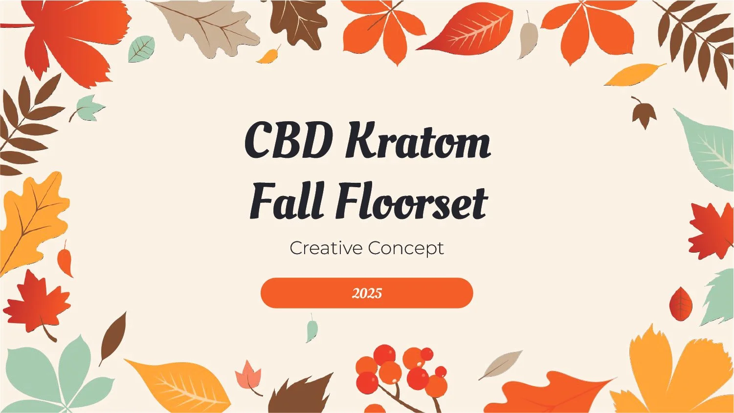 Fall-themed presentation title slide with colorful leaves and berries, reading 'CBD Kratom Fall Florset Creative Concept 2025'.