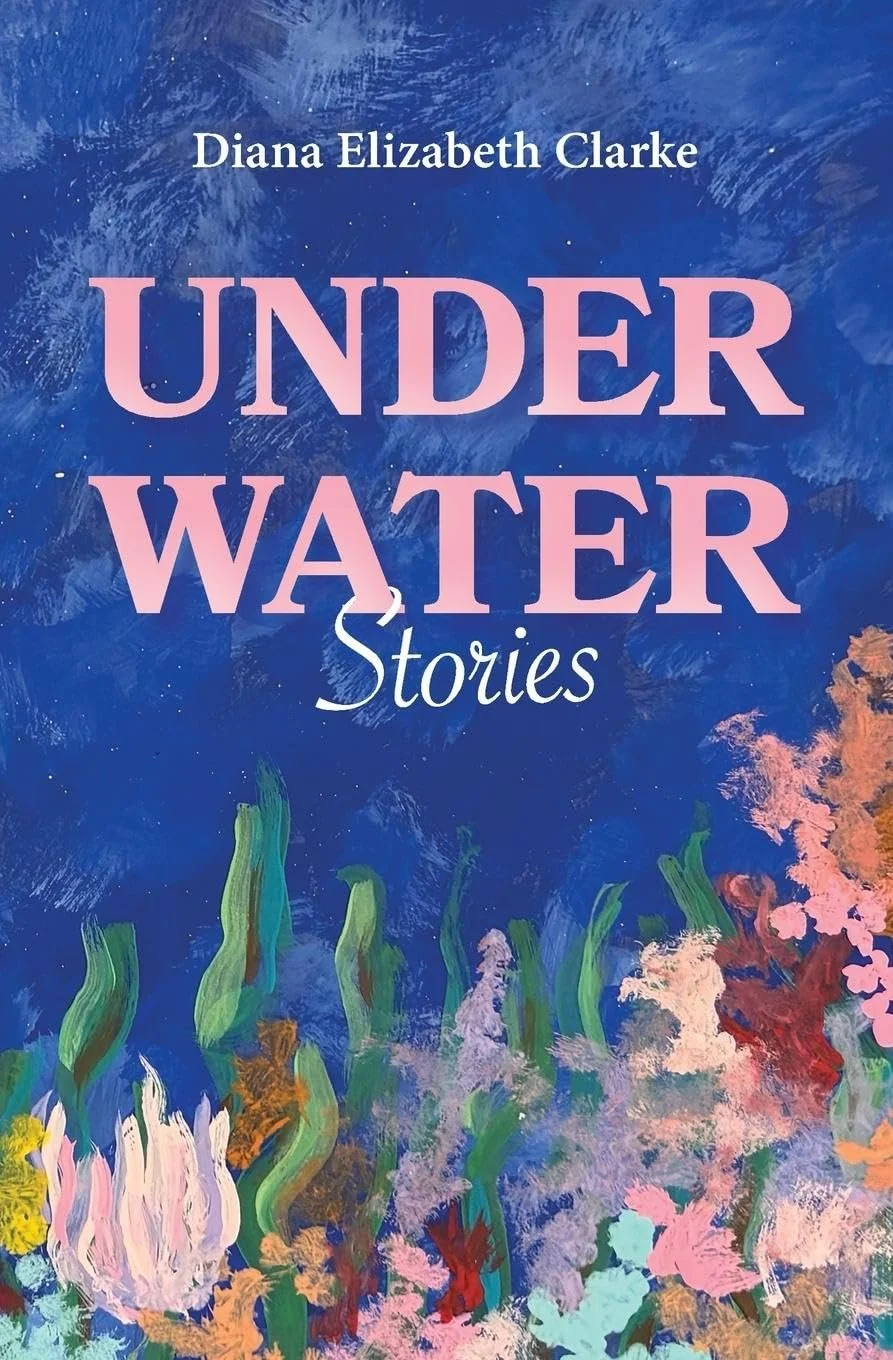 Meet Diana Elizabeth Clarke, author of “Under Water: Stories”