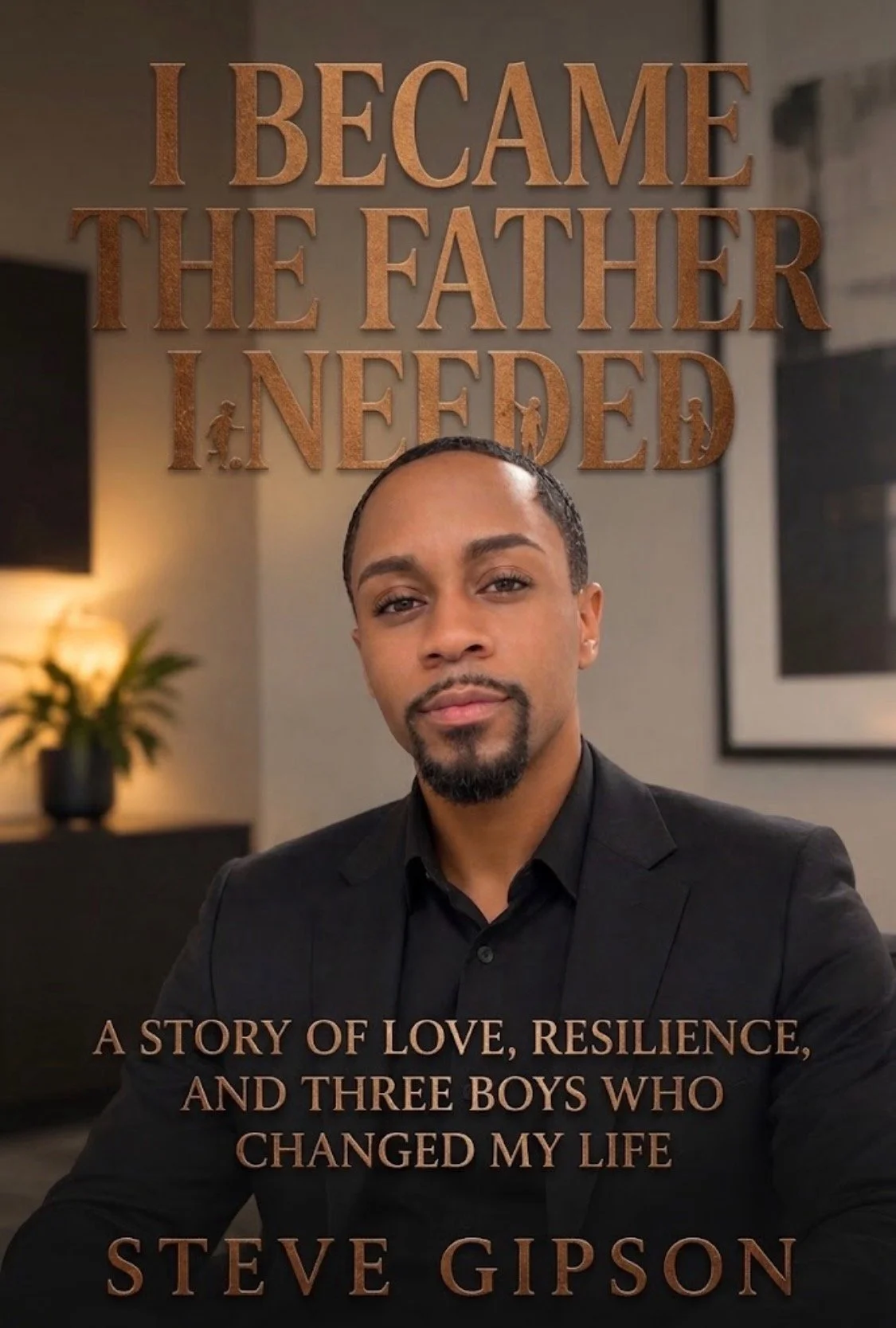 Meet Steve Gipson, author of “I Became the Father I Needed”