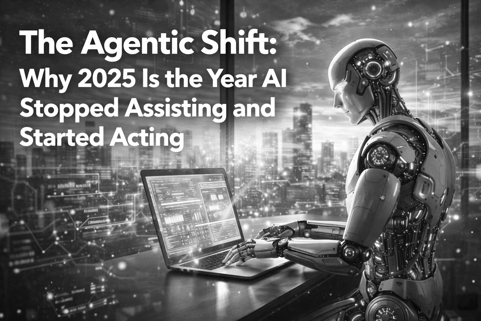 The Agentic Shift: Why 2025 Is the Year AI Stopped Assisting and Started Acting
