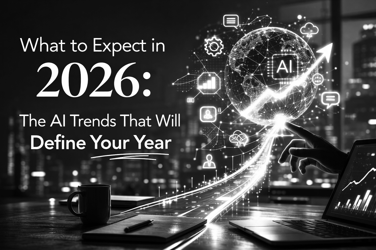 What to Expect in 2026: The AI Trends That Will Define Your Year