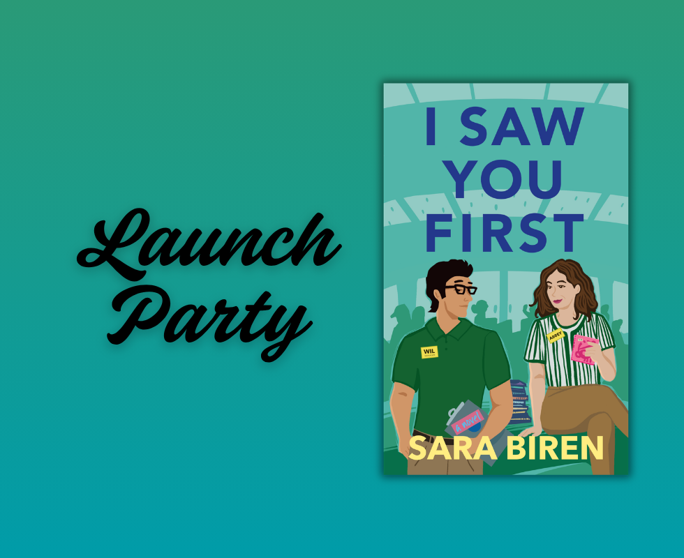 Graphic with green background showing a book cover with a man and a woman with the title I Saw You First and author name Sara Biren. Text with the words Launch Party.
