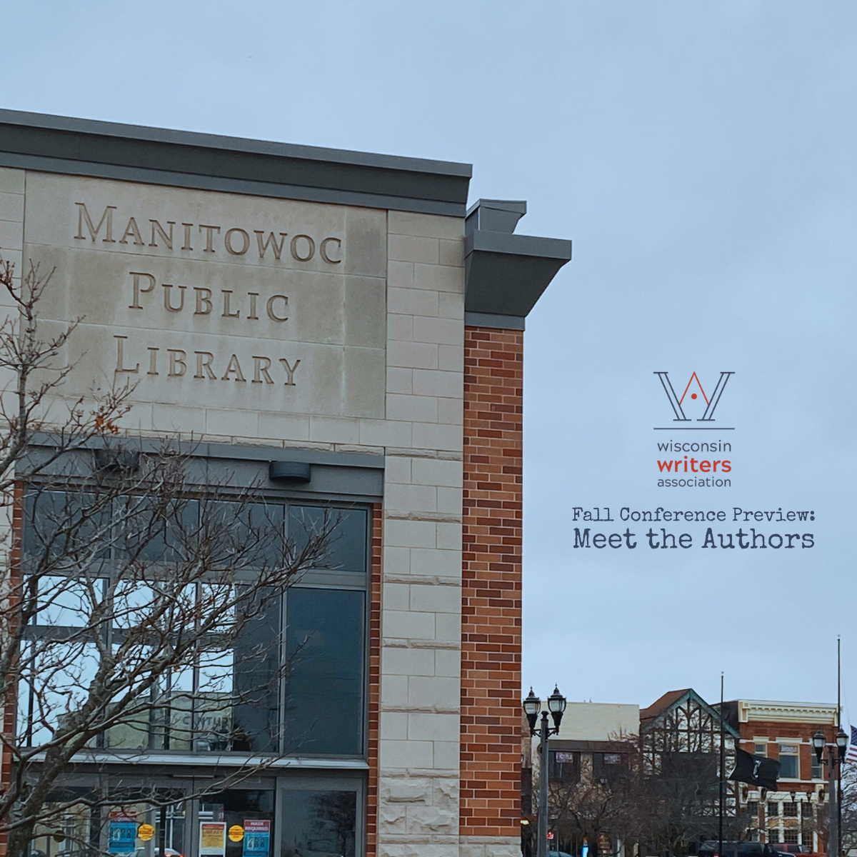 Photograph of front entrance of a brick building with the words Manitowoc Public Library engraged above, the Wisconsin Writers Association logo, and the words Fall Conference Preview: Meet the Authors