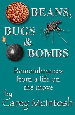 Book cover titled 'Beans, Bugs & Bombs: Remembrances from a life on the move' by Carey McIntosh, featuring images of beans, a mosquito, and a bomb.
