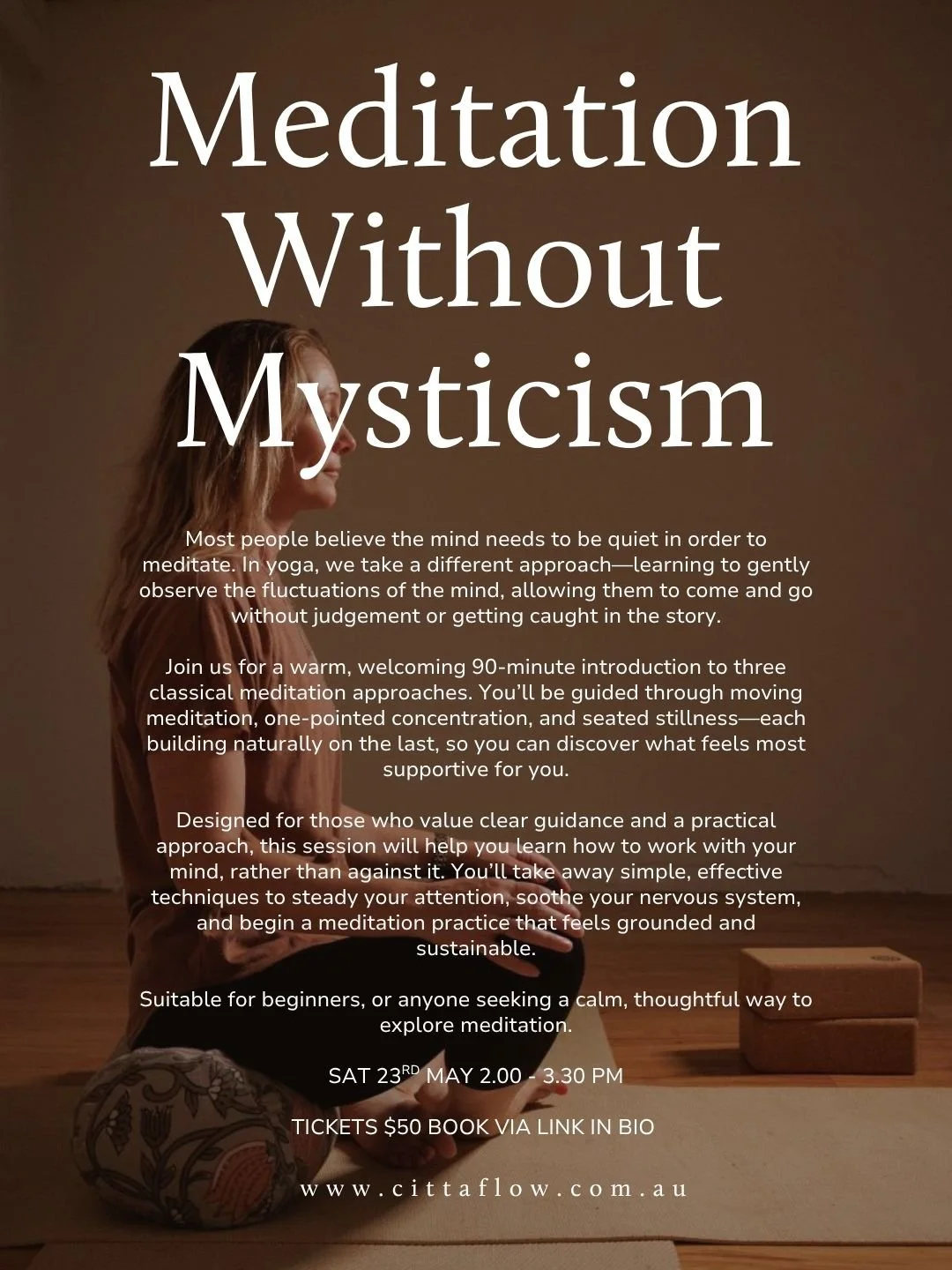 Meditation Without Mysticism Workshop

Most people believe the mind needs to be quiet in order to meditate. In yoga, we take a different approach&mdash;learning to gently observe the fluctuations of the mind, allowing them to come and go without judg