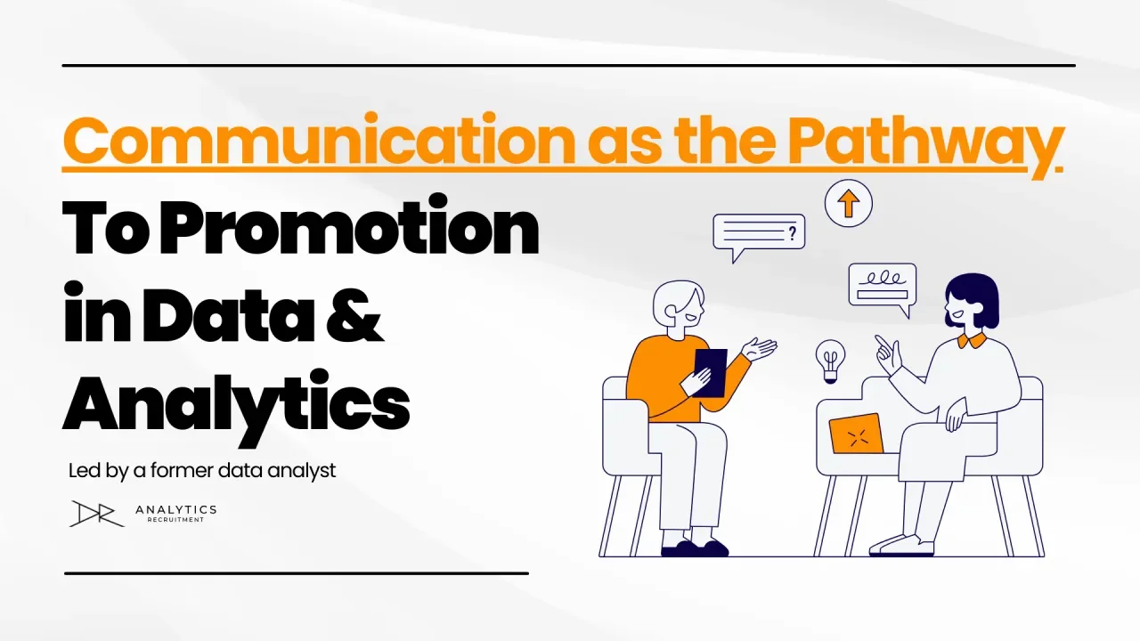 Communication as the Pathway to Promotion in Data & Analytics