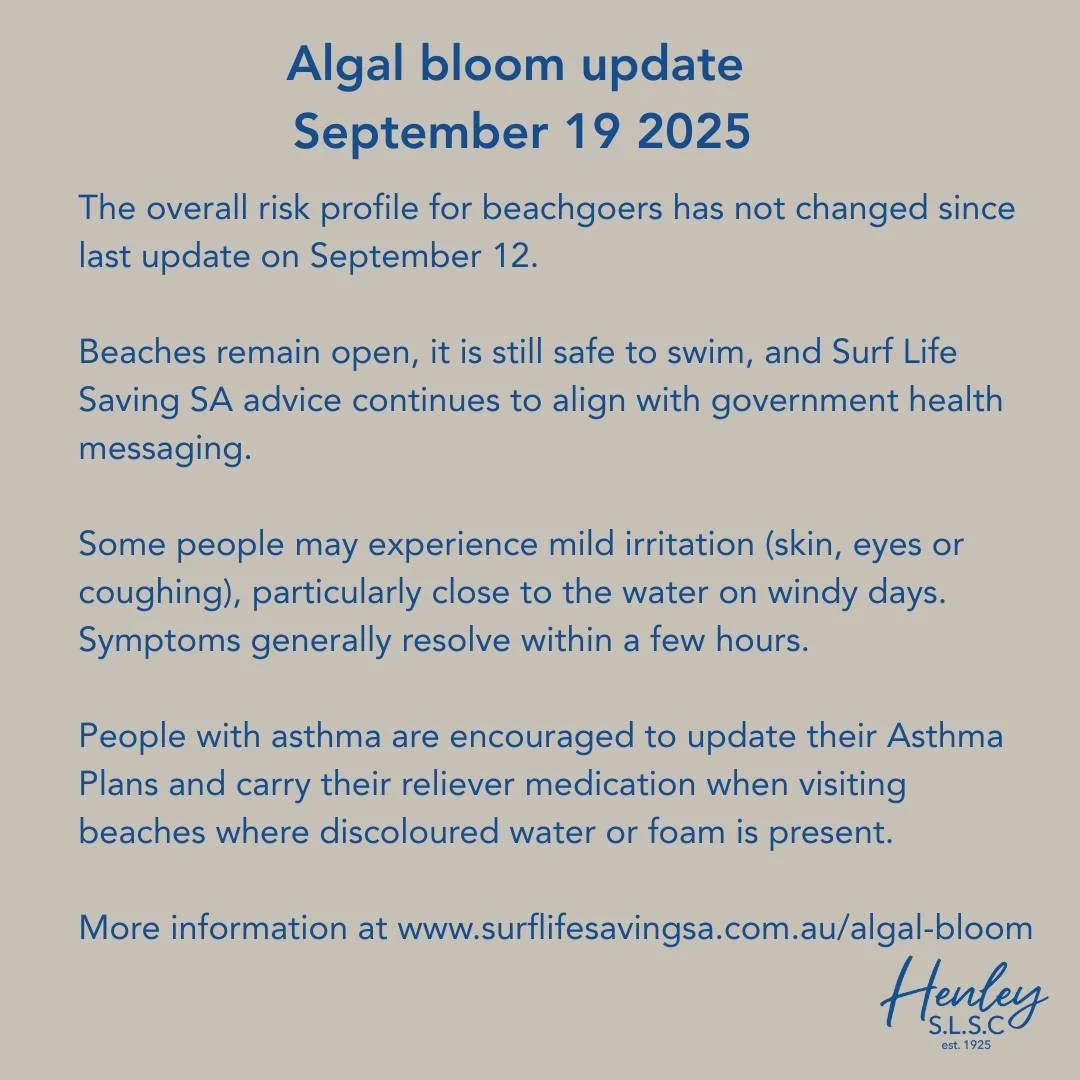 📢 Algal bloom update September 19 2025

The overall risk profile for beachgoers has not changed since last update on September 12. 

Beaches remain open, it is still safe to swim, and Surf Life Saving SA advice continues to align with government hea