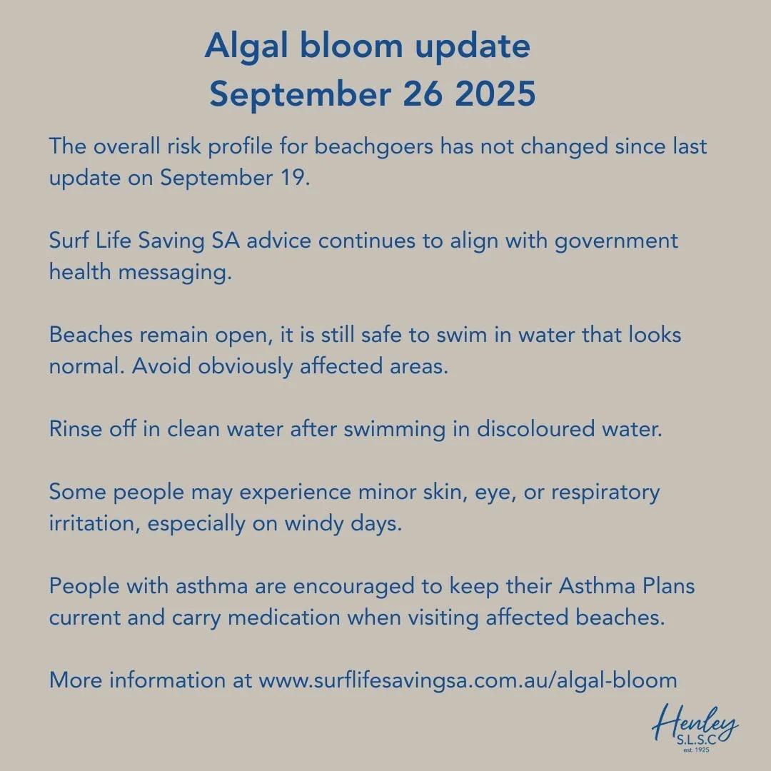 📢 ALGAL BLOOM UPDATE SEPTEMBER 26 2025

The overall risk profile for beachgoers has not changed since last update on September 19. 

Surf Life Saving SA advice continues to align with government health messaging.

Beaches remain open, it is still sa