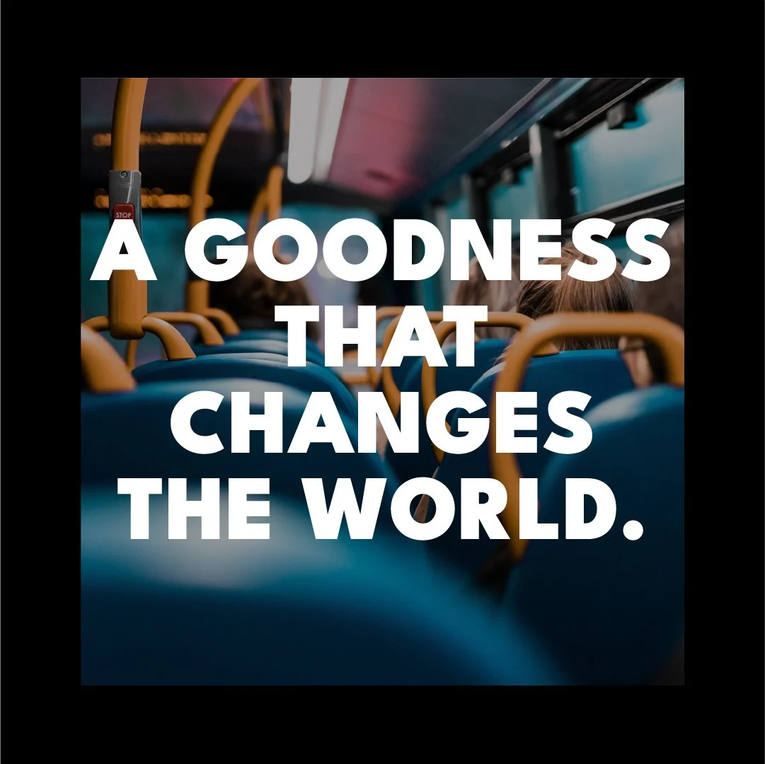 A Goodness that Changes the World