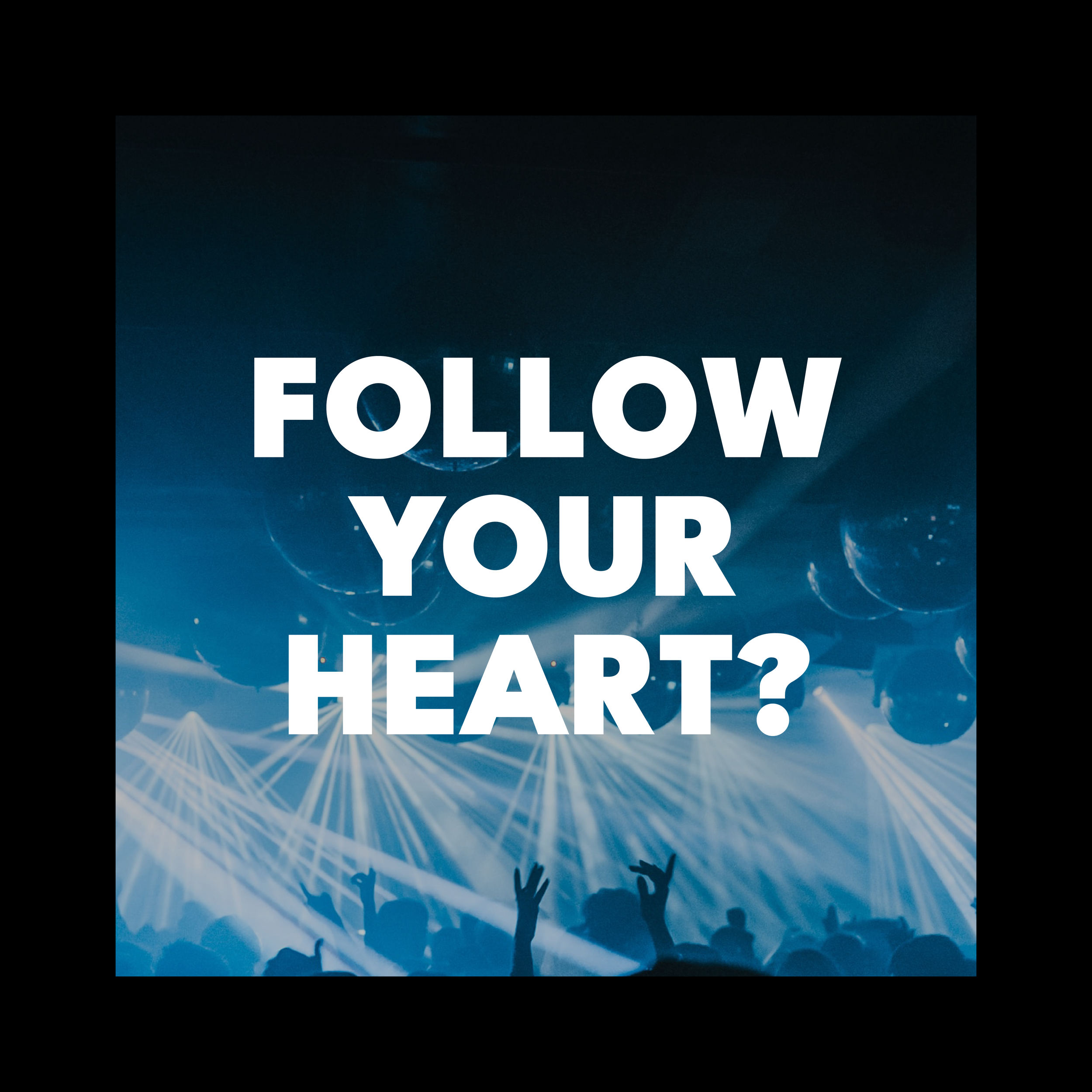 Follow your heart?