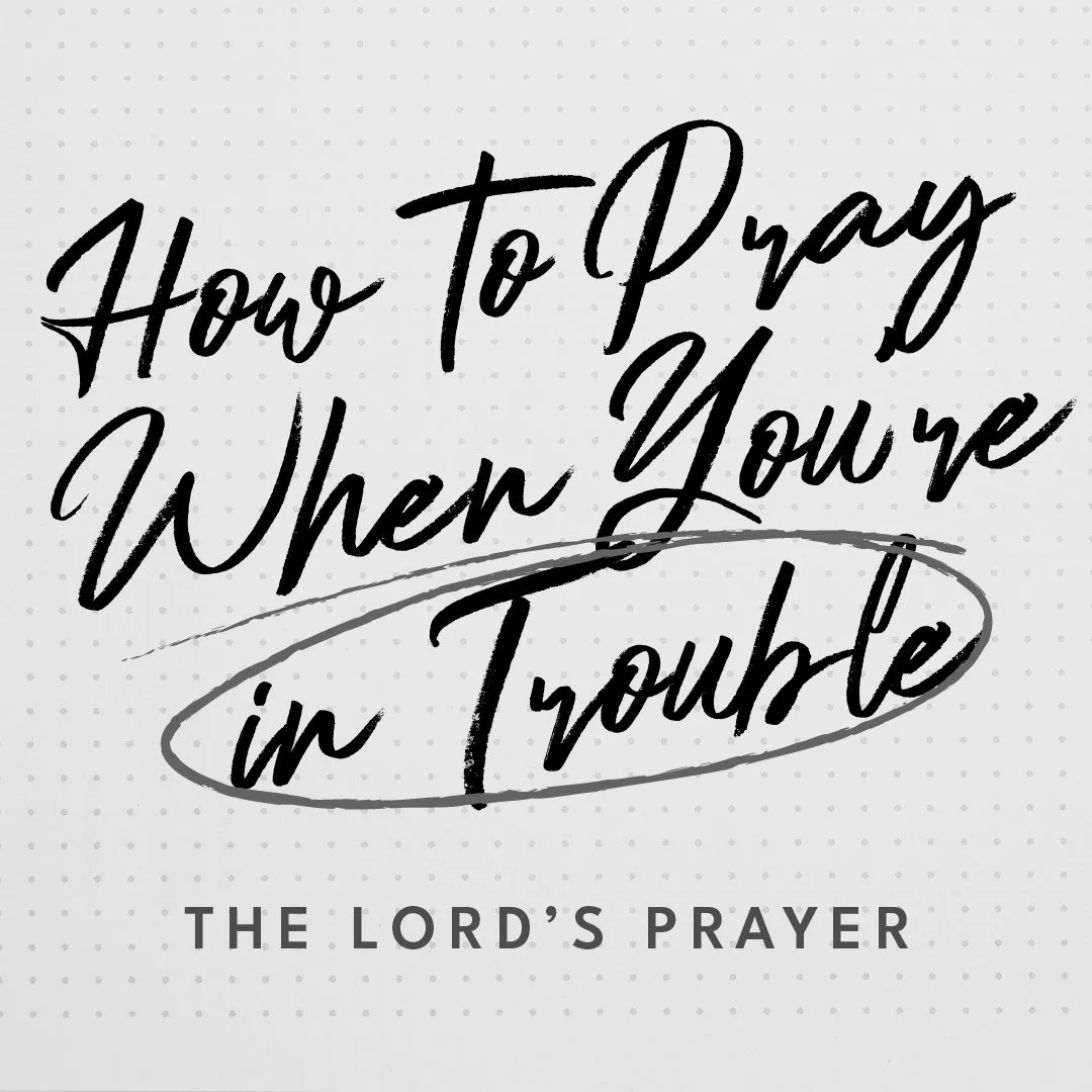 How to Pray When You’re in Trouble