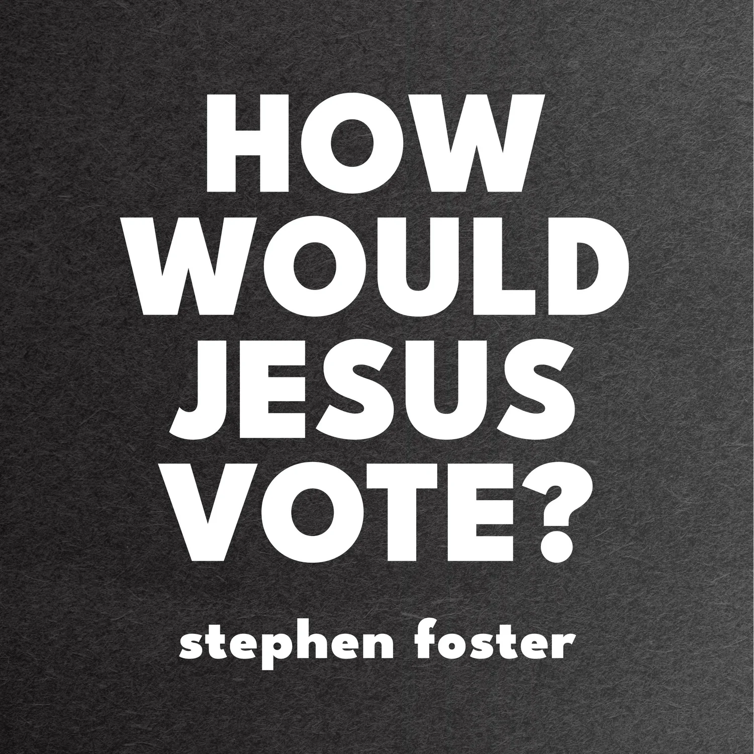 How Would Jesus Vote?