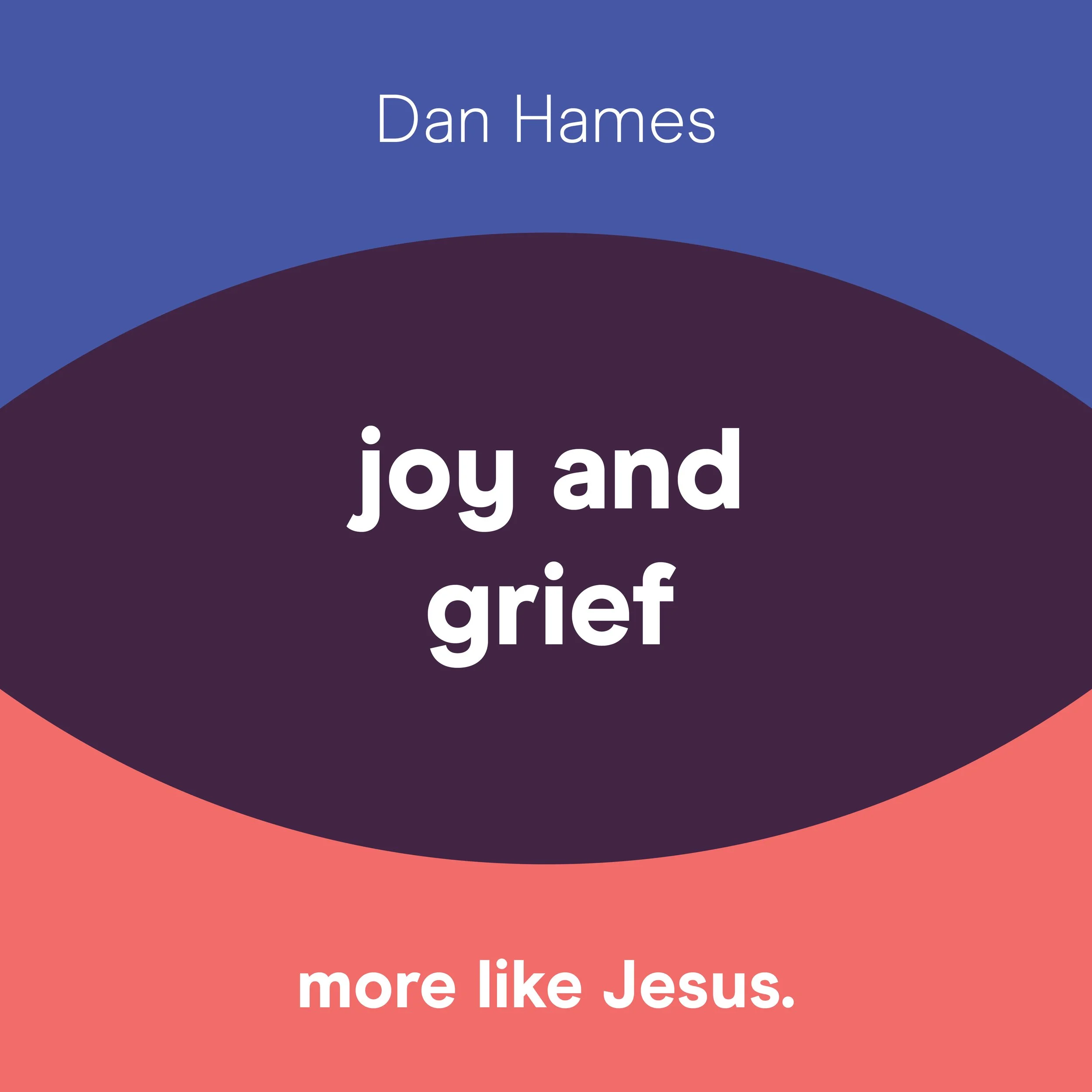 Joy and Grief