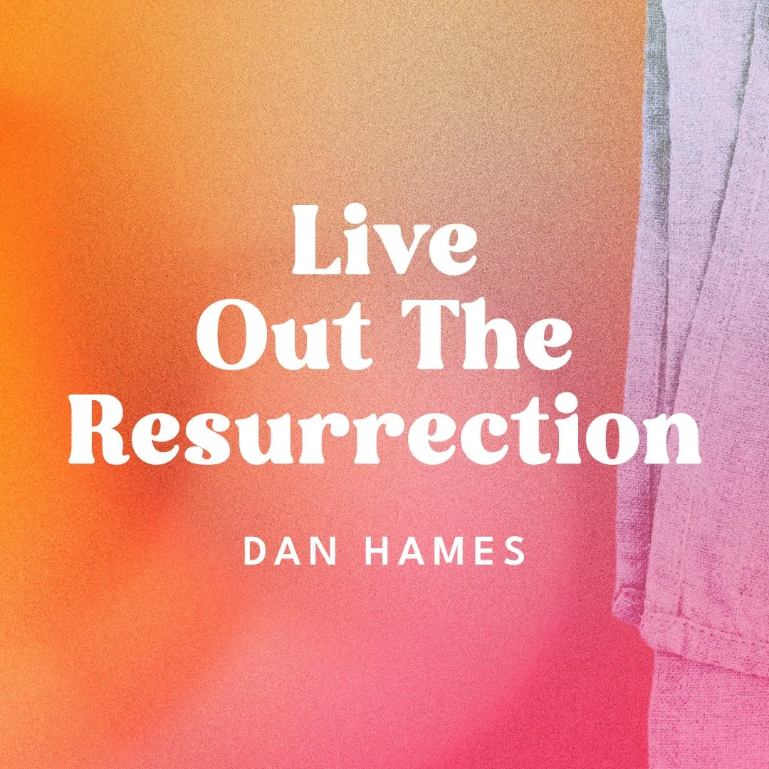 Live Out The Resurrection