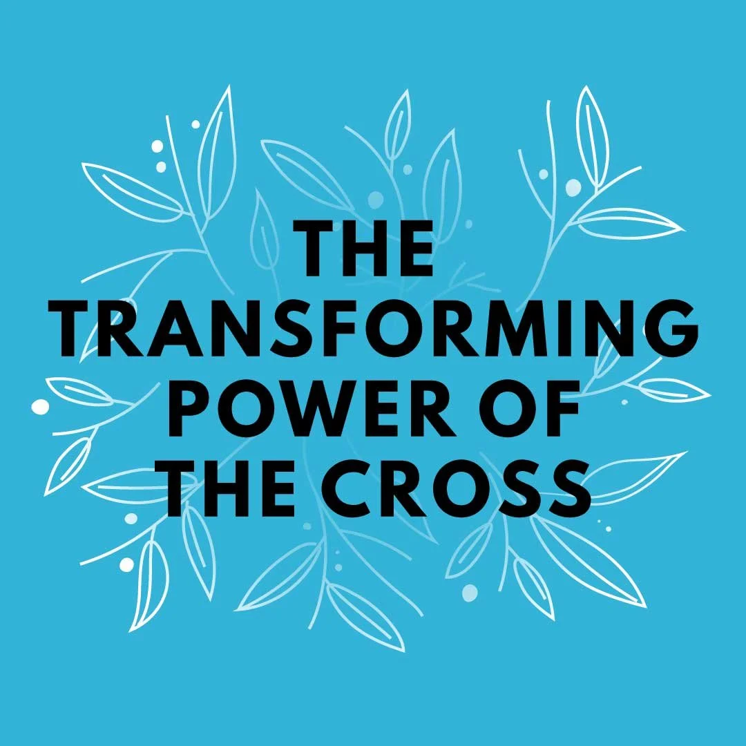 The Transforming Power of the Cross