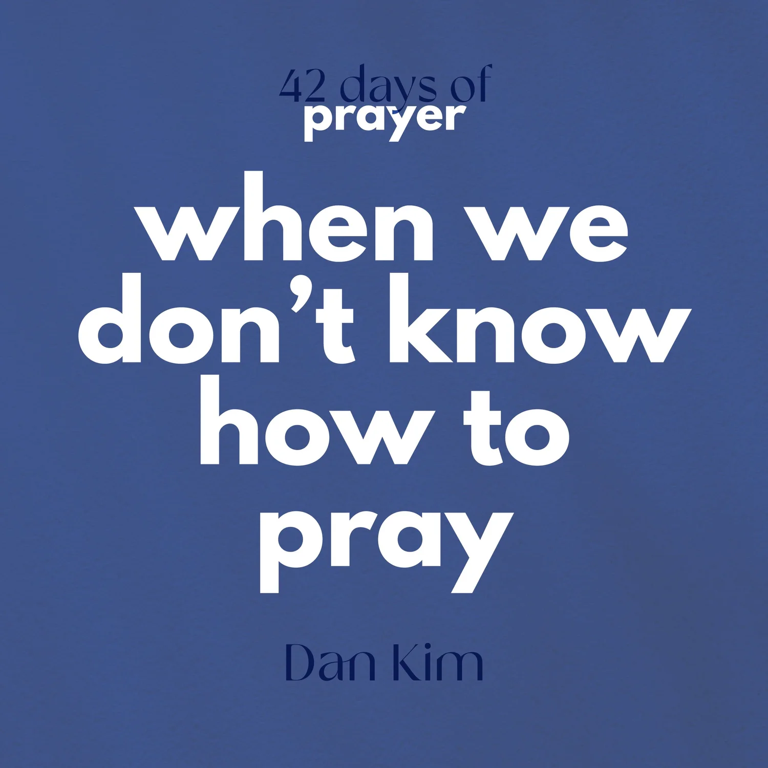 When We Don’t Know How To Pray