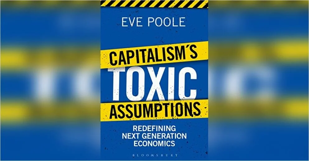 Capitalism’s Toxic Assumptions: