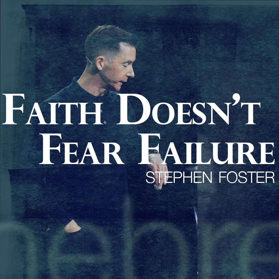 Faith That Doesn’t Fear Failure Faith That Doesn’t Fear Failure