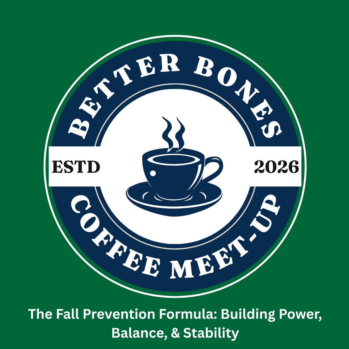 Better Bones Coffee Meet-Up - The Fall Prevention Formula: Building Power, Balance &amp; Stability