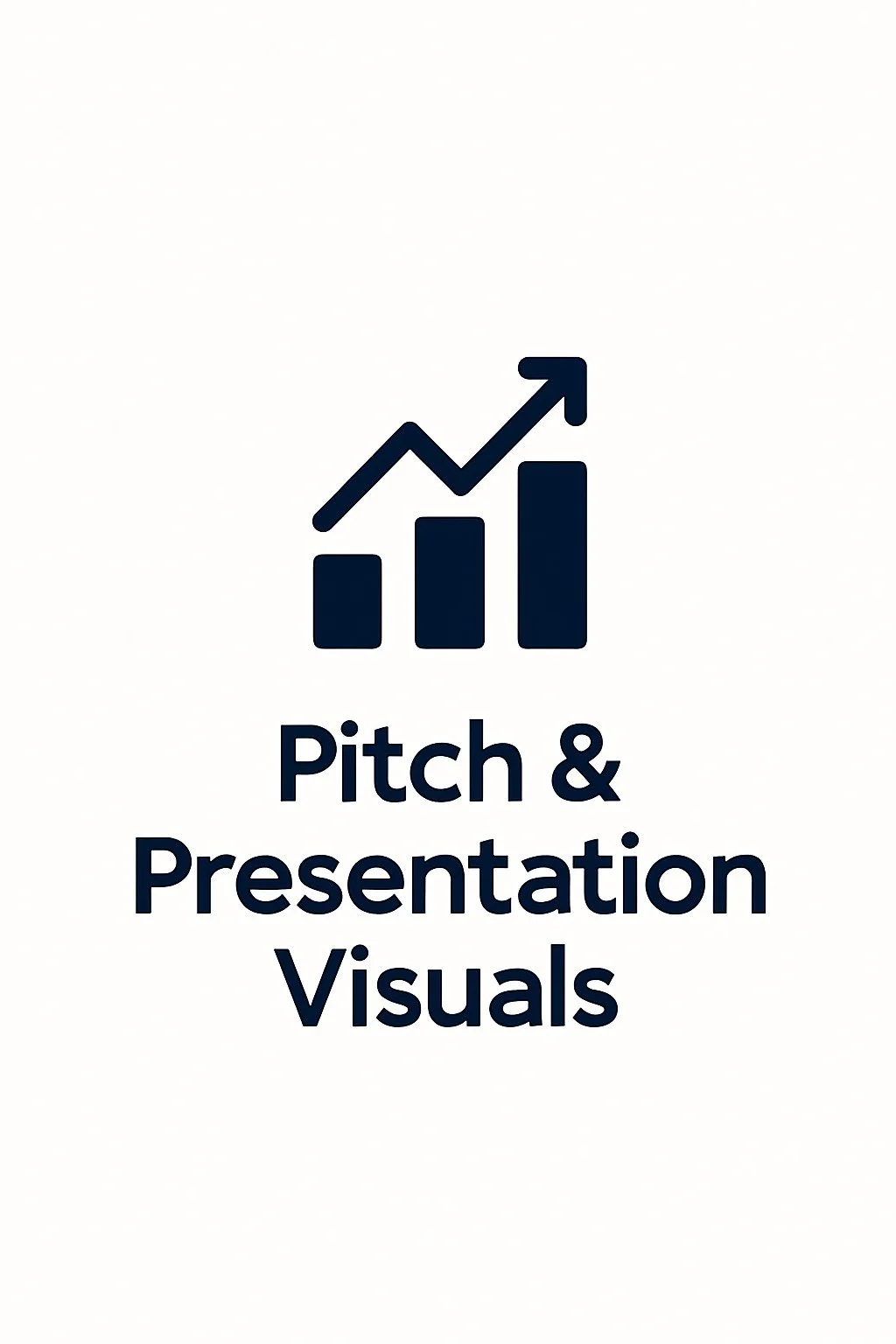 Graphic of a bar chart with an ascending arrow and the text 'Pitch & Presentation Visuals' below.