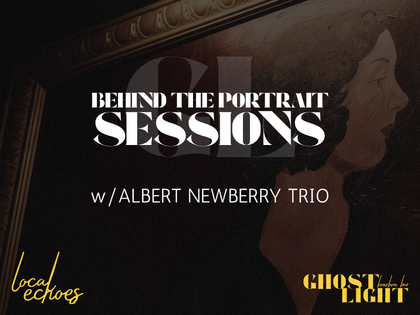 Behind the Portrait w/The Albert Newberry Trio
