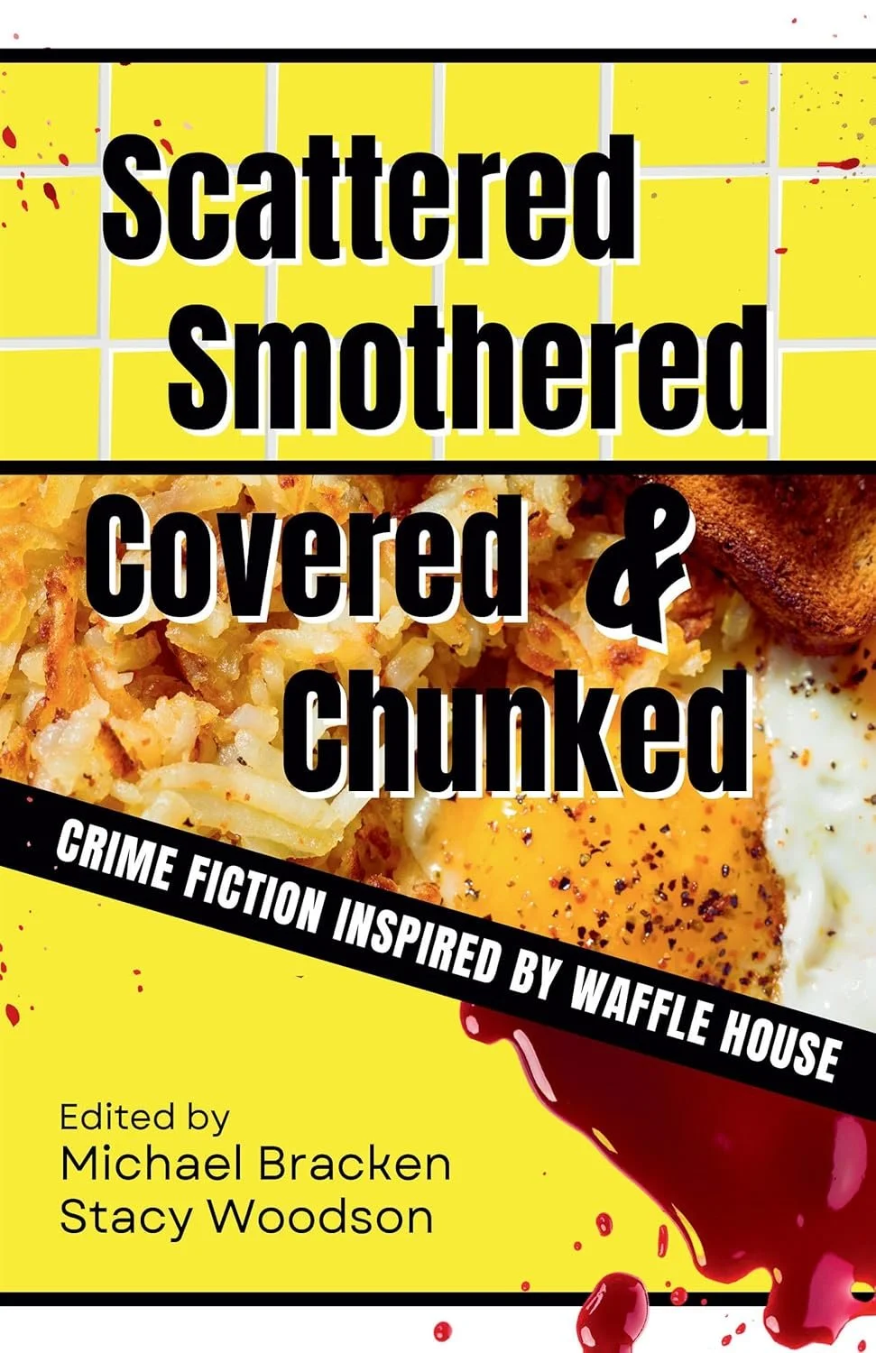 Book cover titled 'Scattered Smothered Covered & Chopped' with a background of food including hash browns, fried eggs, and sausage, with blood splatters and a black banner indicating 'Crime Fiction Inspired by Waffle House.' Edited by Michael Bracken and Stacy Woodson.