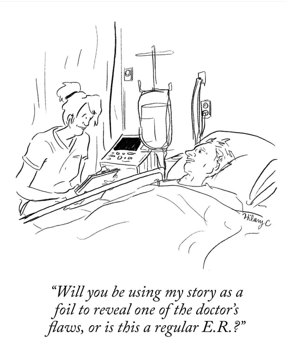 Image of cartoon. a doctor at a patient's bedside with the text "Will you be using my story as a foil to reveal one of the doctor's flaws, or is this a regular E.R.?"