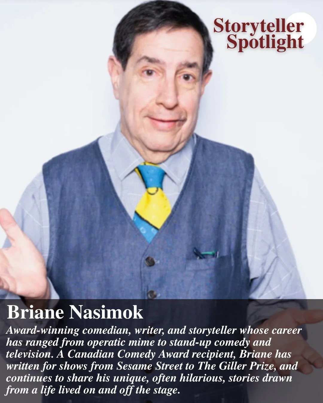 🎤 Storyteller Spotlight: Briane Nasimok 🎭

From Canada&rsquo;s Foremost Operatic Mute to an award-winning storyteller, Briane Nasimok has lived a life that&rsquo;s anything but silent. A Canadian Comedy Award recipient, Briane has appeared in 30+ o