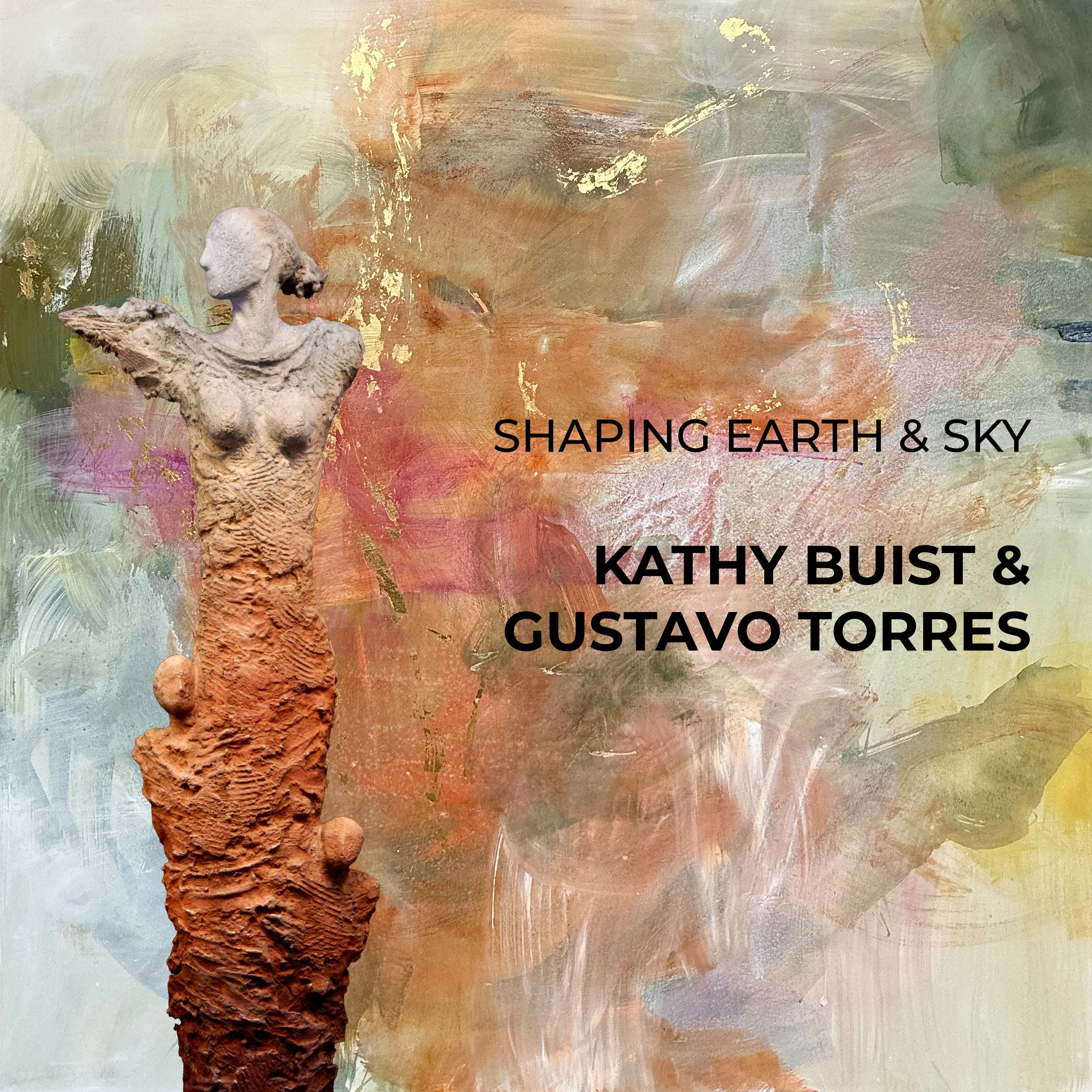 Shaping Earth & Sky: Kathy Buist & Gustavo Torres