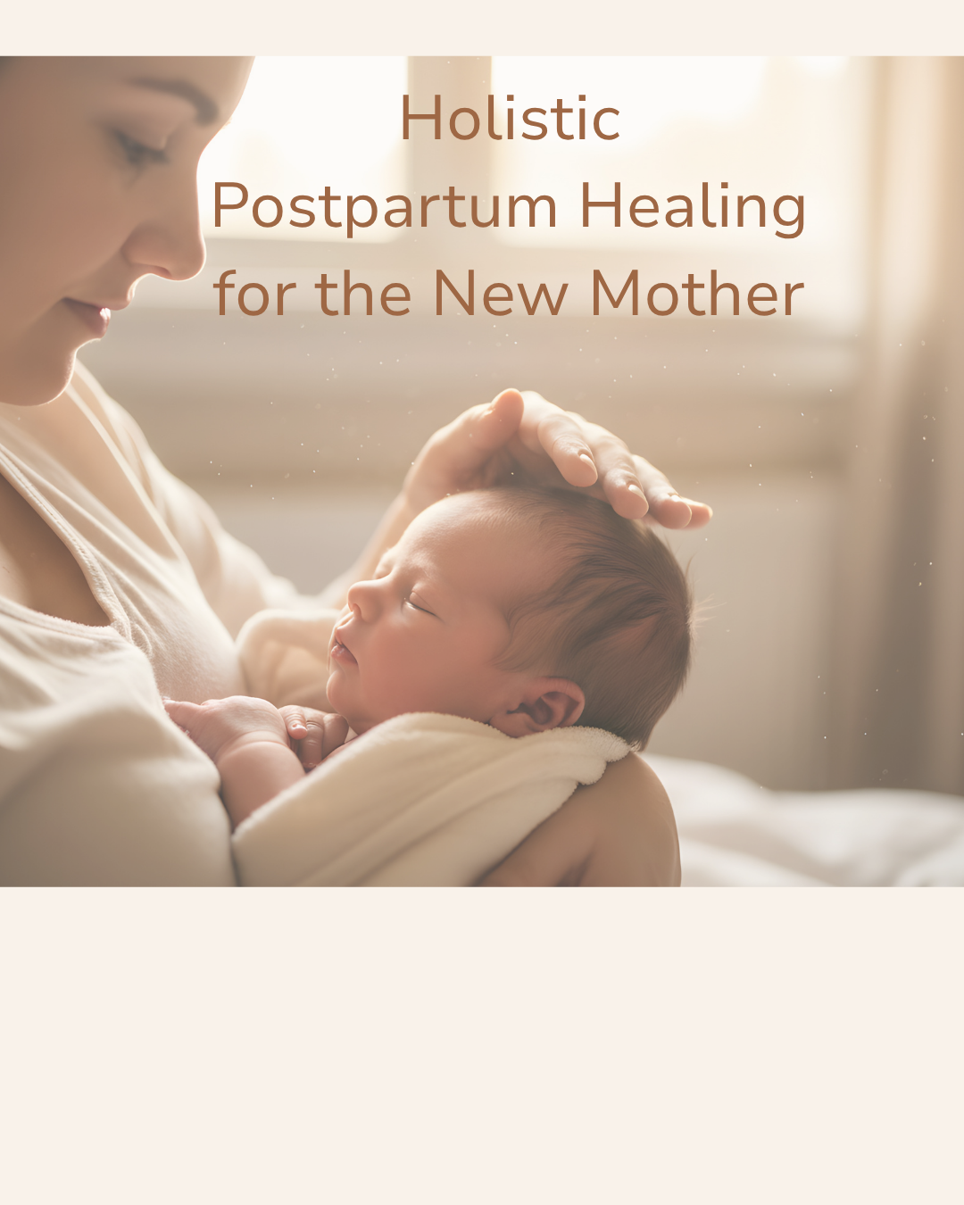 Holistic Postpartum Healing for the New Mother 
