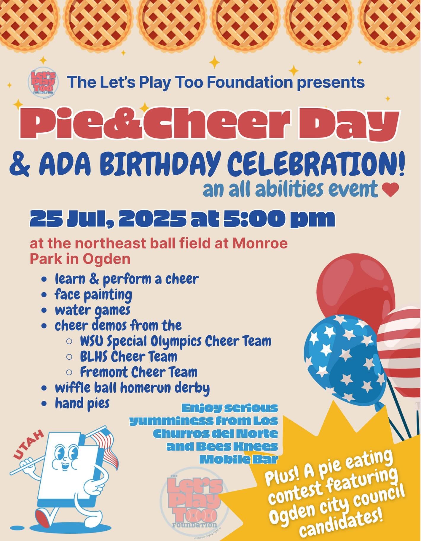 🎉🥧 PIE &amp; CHEER DAY 🥧🎉
(updated flier)

When we&rsquo;re all finished celebrating Pioneer Day, let&rsquo;s all gather to celebrate PIE &amp; CHEER &amp; the ADA BIRTHDAY!!

📅 Date: July 25th
📍 Location: Monroe Park in Ogden, northeast ballfi