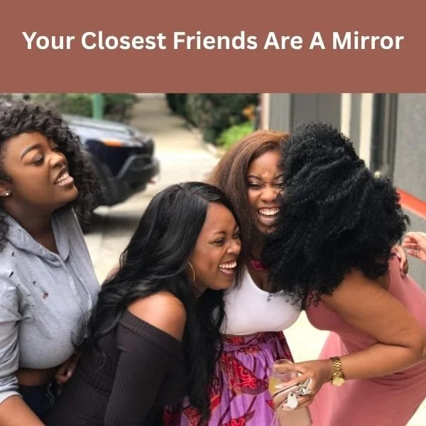 Your Closest Friends Are A Mirror