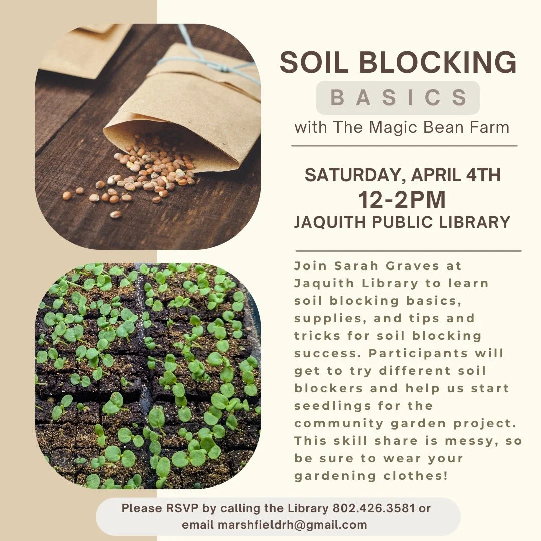 Join Sarah Graves of the @magicbeanfarm for a soil blocking skill share at the Jaquith Library April 4th from 12-2pm! We will learn about the supplies needed for soil blocking, the benefits of starting seedlings in soil blocks, tips and tricks for se