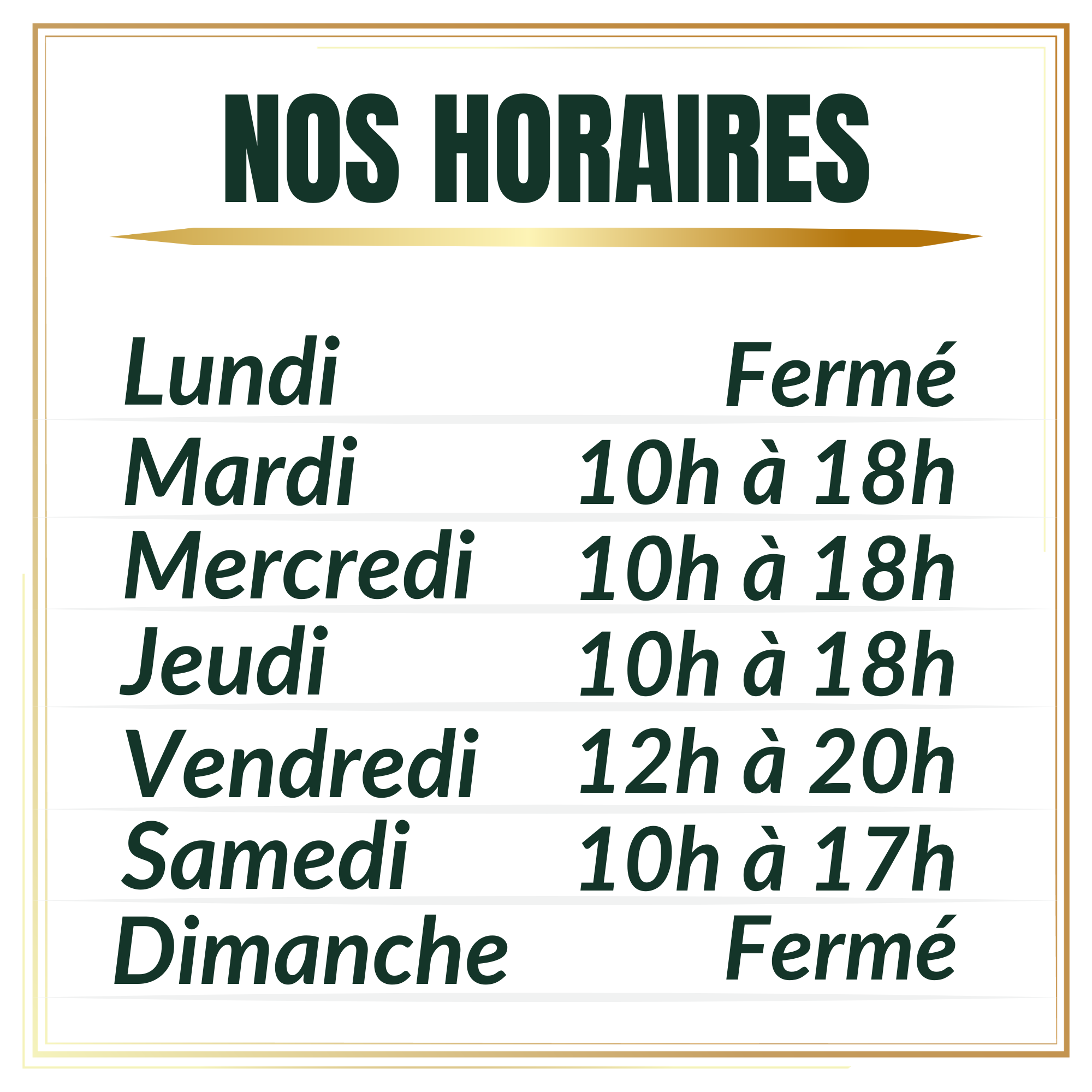 Horaire de la semaine, fermé le lundi et le dimanche. Du mardi au jeudi 10h à 18h, le vendredi de 12h à 20h et le samedi de 10h à 17h.