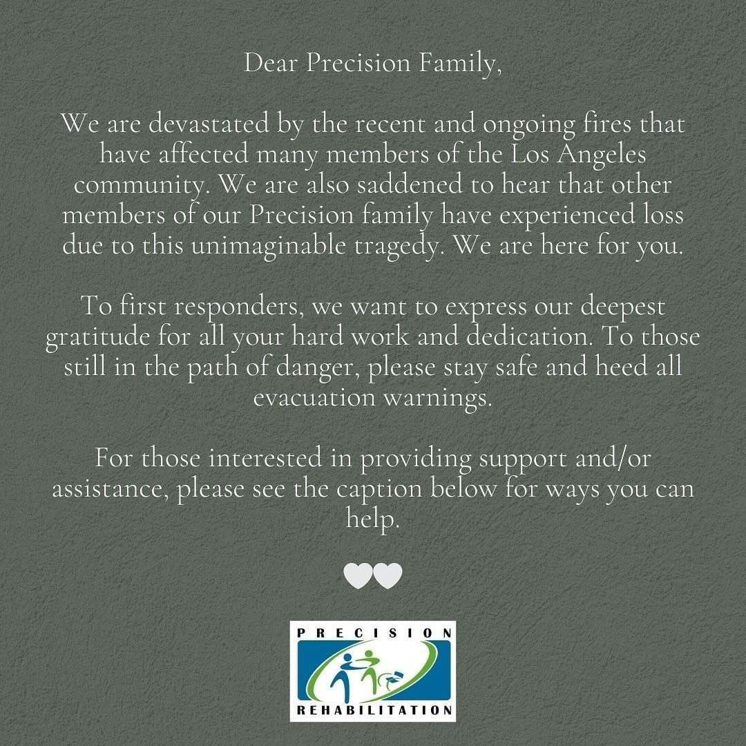 Dear Precision Family,

We are devastated by the recent and ongoing fires that have affected many members of the Los Angeles community. We are also saddened to hear that other members of our Precision family have experienced loss due to this unimagin