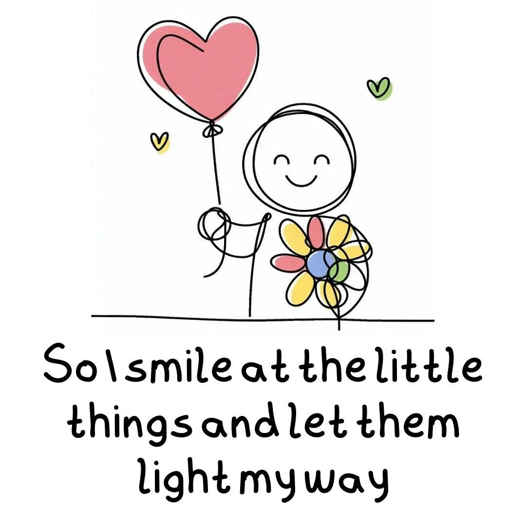 A simple line drawing of a smiling figure holding a heart-shaped balloon and a colorful flower, with small hearts floating nearby, and a quote that reads 'Say smile at the little things and let them light my way'.