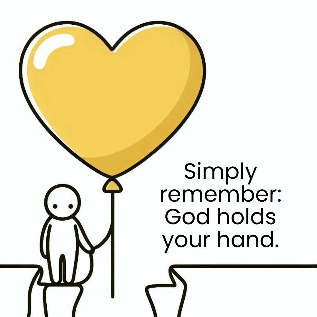 A simple drawing of a person holding a large yellow heart-shaped balloon with an inspirational message: "Simply remember: God holds your hand."
