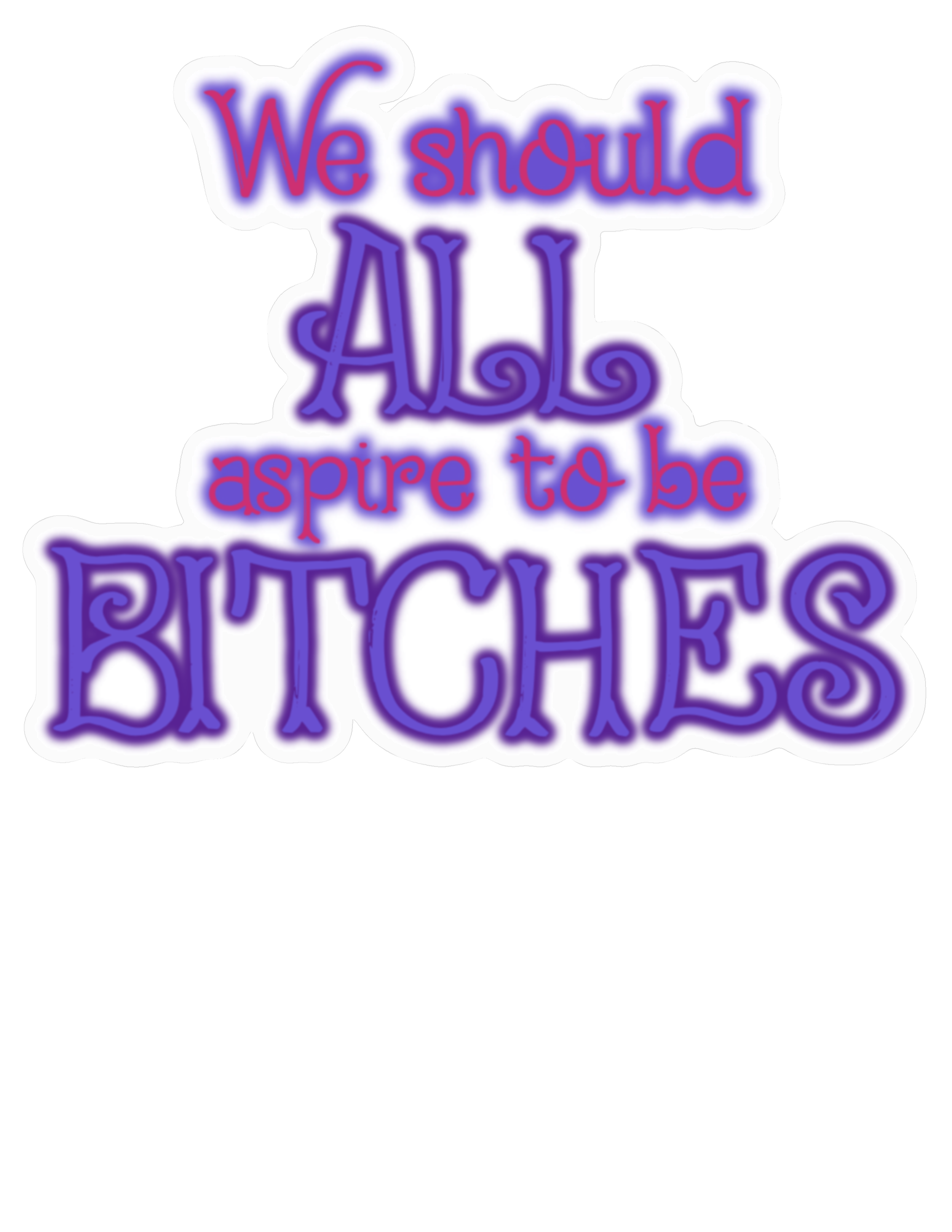 We should aspire to be bitches