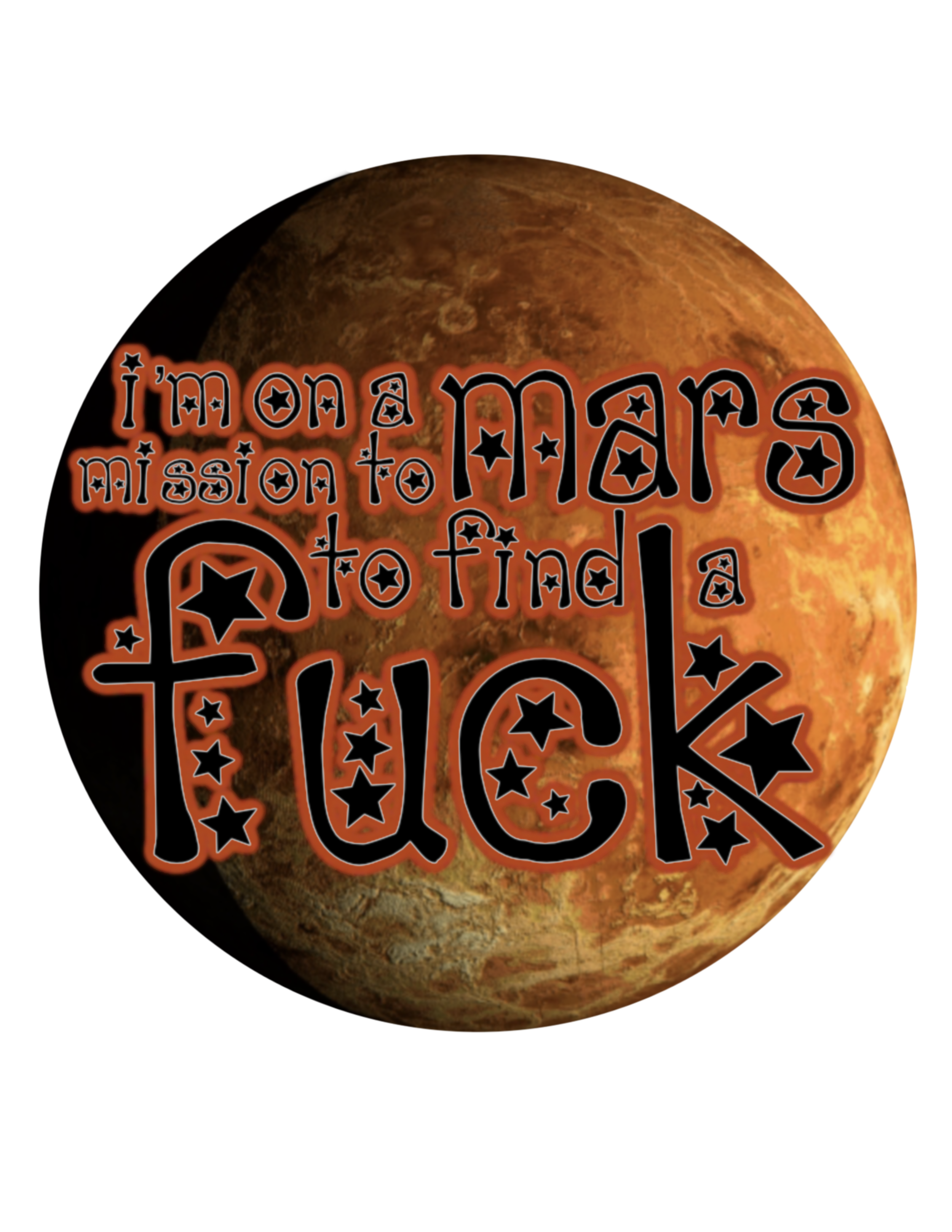 Im on a mission to Mars to find a fuck