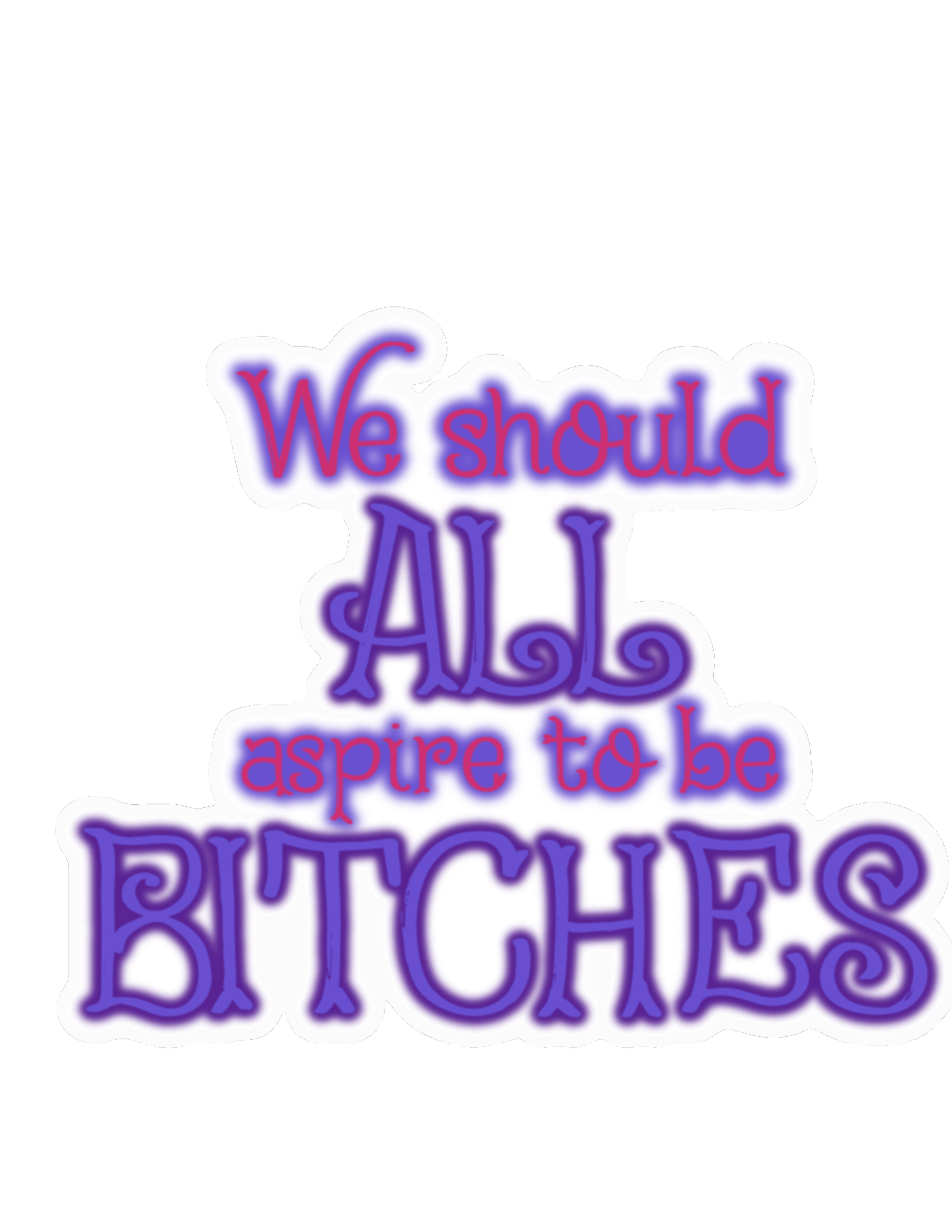We should aspire to be bitches