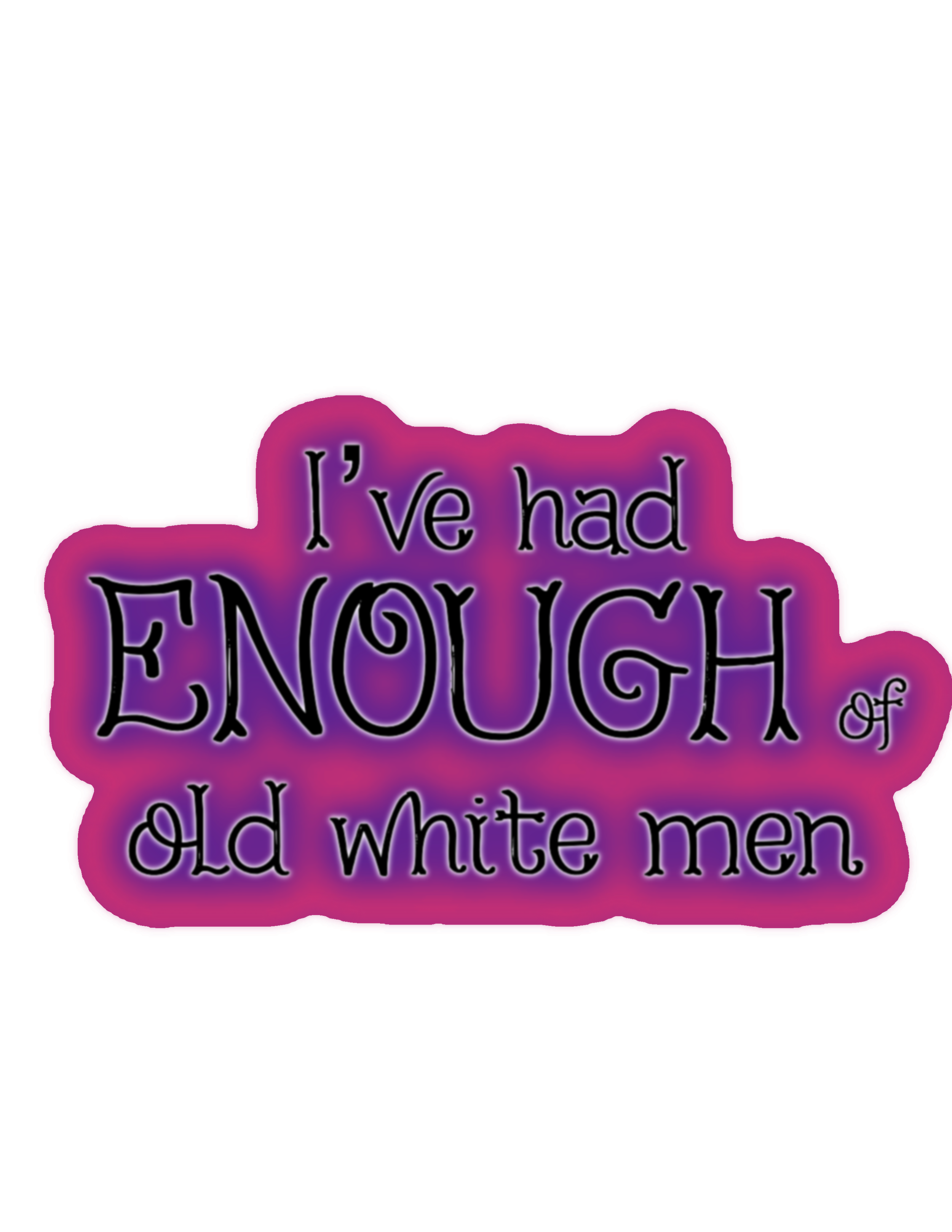 I’ve had Enough of old white men