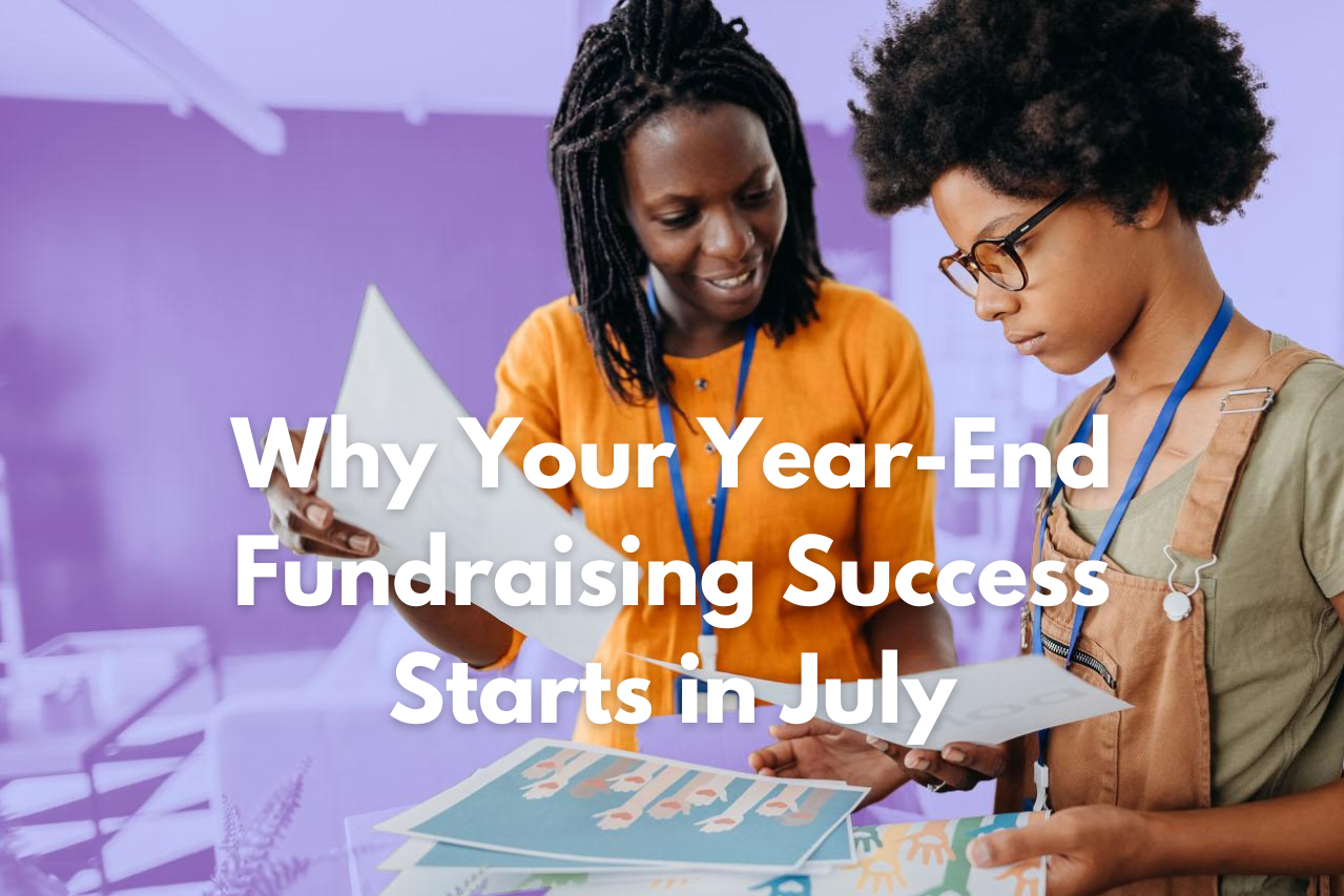 Why Your Year-End Fundraising Success Starts in July