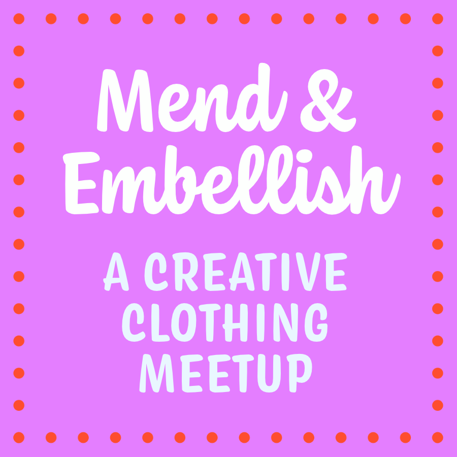 Mend &amp; Embellish: A Creative Clothing Meetup with Marissa
