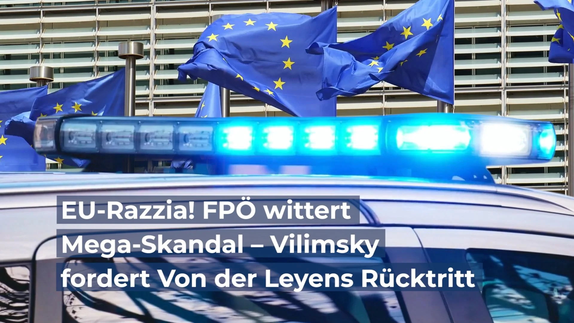 EU-Razzia! FPÖ wittert Mega-Skandal – Vilimsky fordert von-der-Leyens-Rücktritt