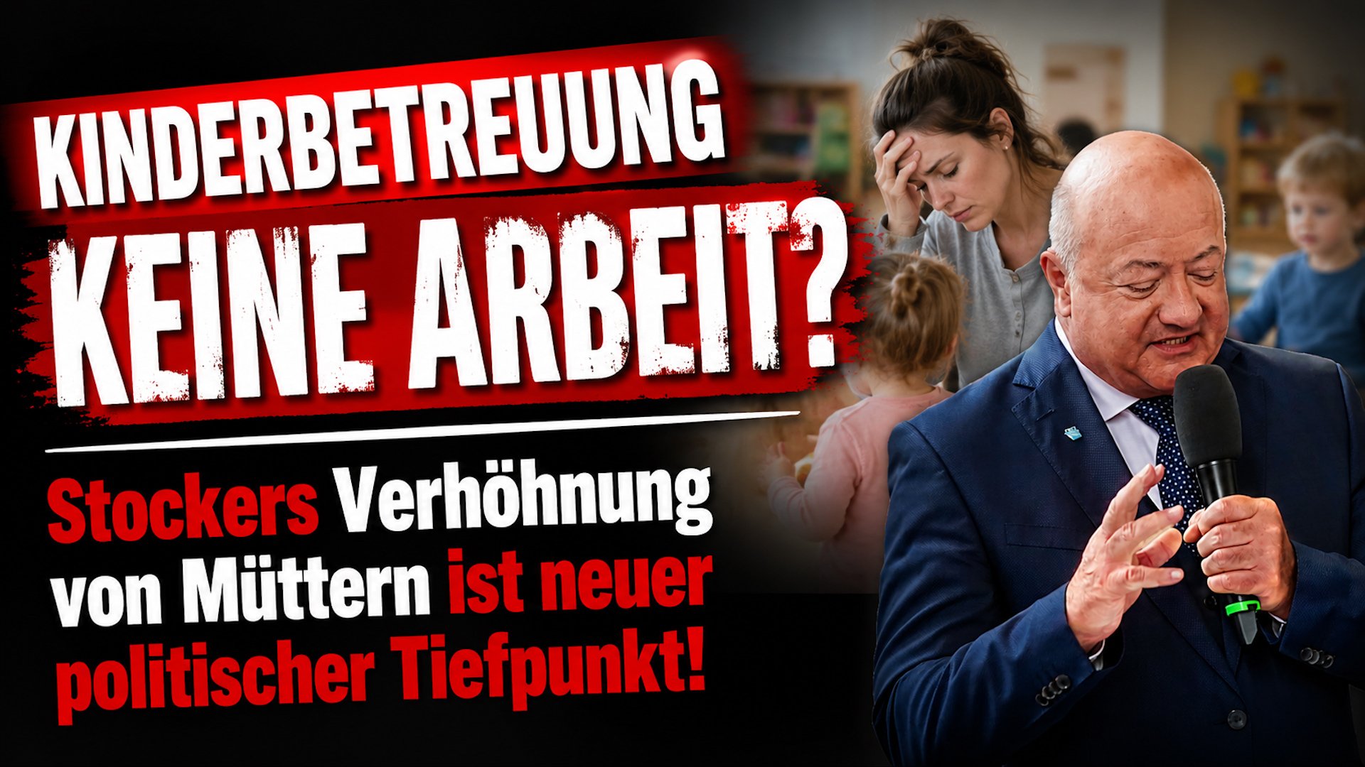 Kinderbetreuung keine Arbeit?  Stockers Verhöhnung von Müttern ist neuer politischer Tiefpunkt!